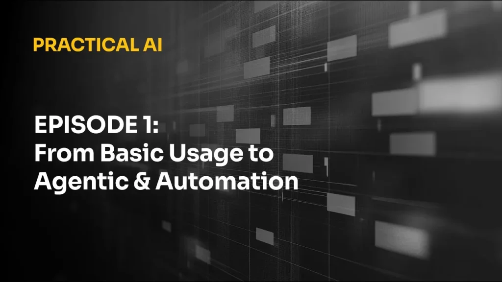 Practical AI - Episode 1 - Basic Usage to Agentic & Automation
